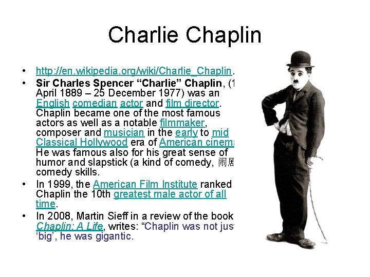Charlie Chaplin • http: //en. wikipedia. org/wiki/Charlie_Chaplin. • Sir Charles Spencer “Charlie” Chaplin, (16