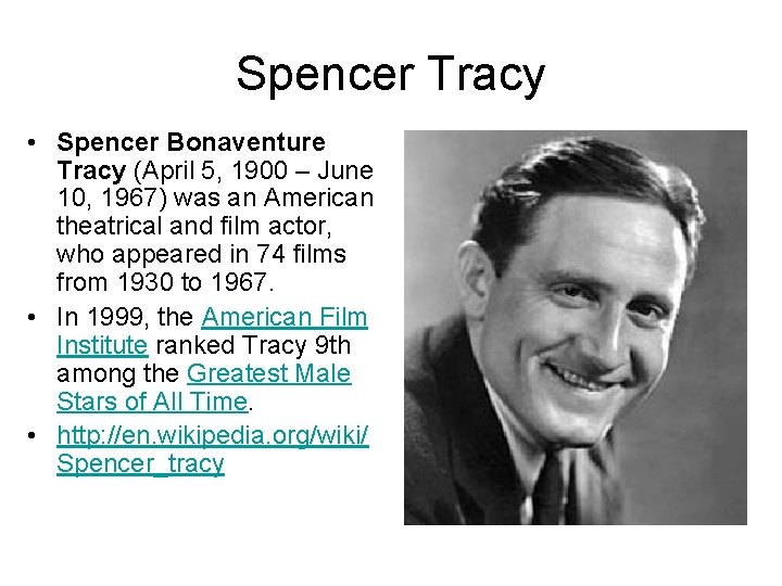 Spencer Tracy • Spencer Bonaventure Tracy (April 5, 1900 – June 10, 1967) was