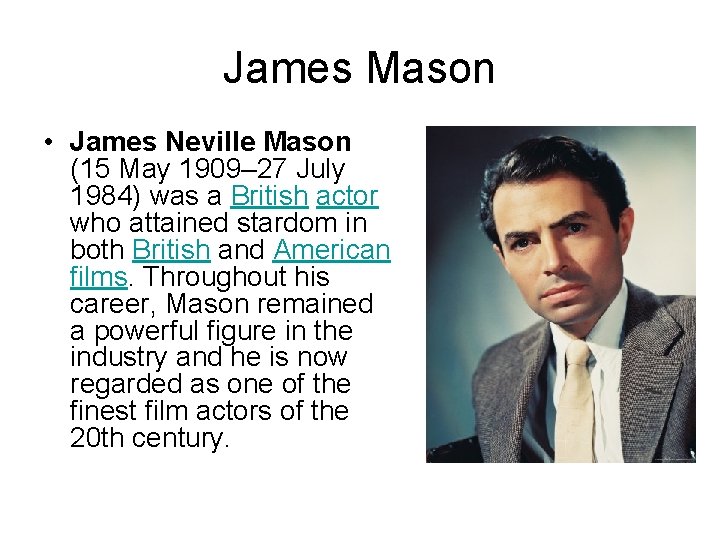 James Mason • James Neville Mason (15 May 1909– 27 July 1984) was a