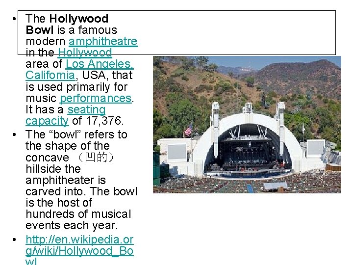  • The Hollywood Bowl is a famous modern amphitheatre in the Hollywood area