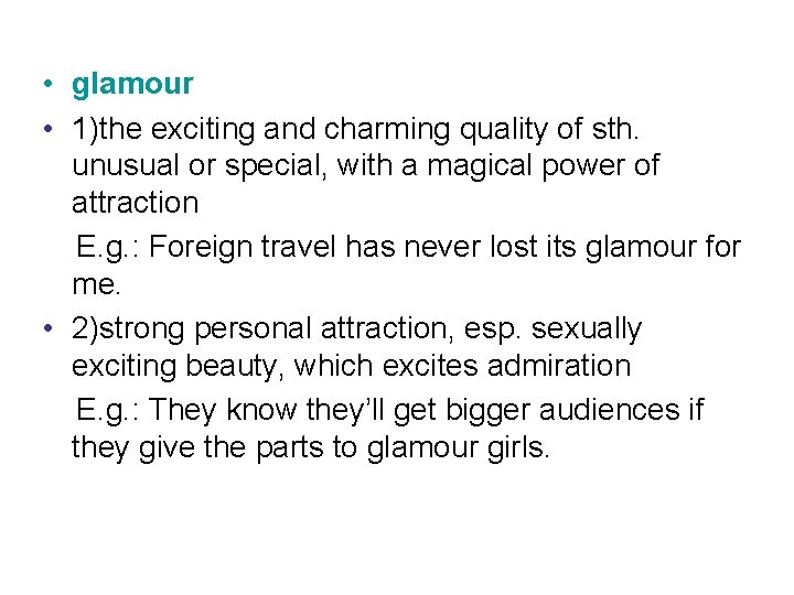  • glamour • 1)the exciting and charming quality of sth. unusual or special,