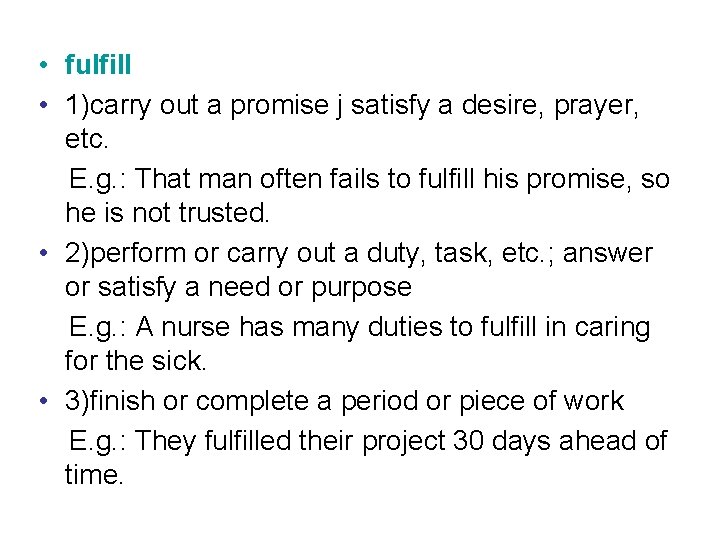  • fulfill • 1)carry out a promise j satisfy a desire, prayer, etc.