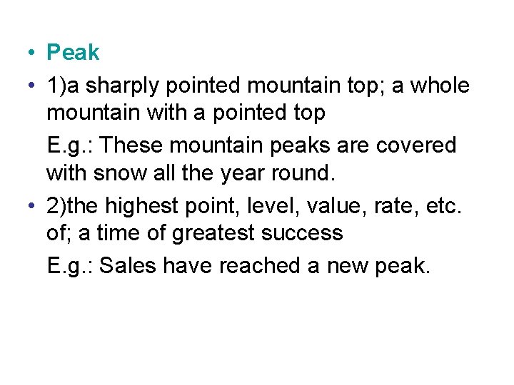  • Peak • 1)a sharply pointed mountain top; a whole mountain with a
