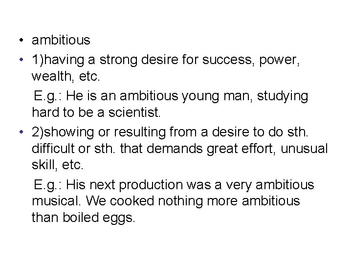  • ambitious • 1)having a strong desire for success, power, wealth, etc. E.