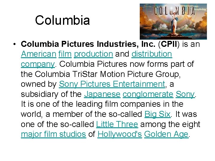 Columbia • Columbia Pictures Industries, Inc. (CPII) is an American film production and distribution