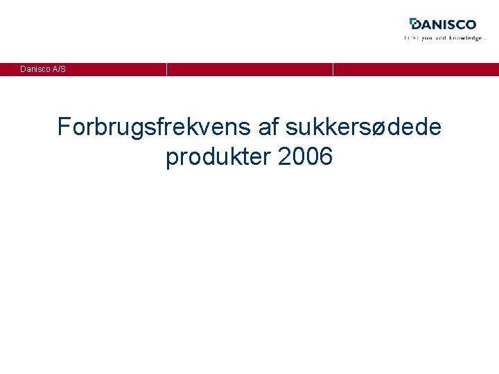 Danisco A/S Forbrugsfrekvens af sukkersødede produkter 2006 
