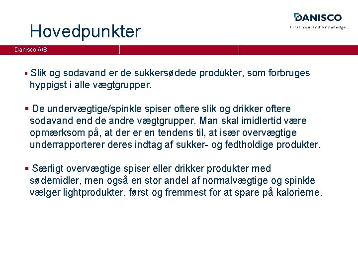 Hovedpunkter Danisco A/S § Slik og sodavand er de sukkersødede produkter, som forbruges hyppigst