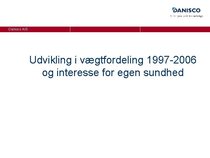 Danisco A/S Udvikling i vægtfordeling 1997 -2006 og interesse for egen sundhed 