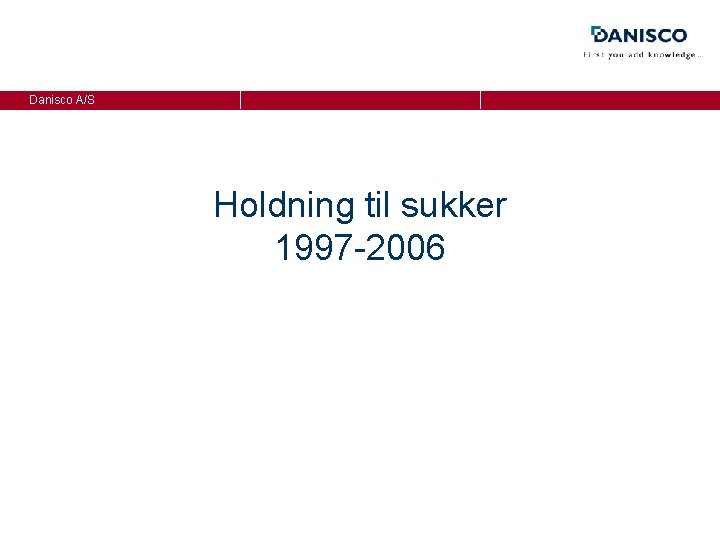 Danisco A/S Holdning til sukker 1997 -2006 