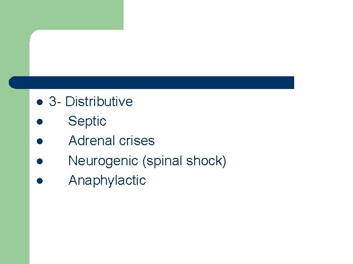 l l l 3 Distributive Septic Adrenal crises Neurogenic (spinal shock) Anaphylactic 