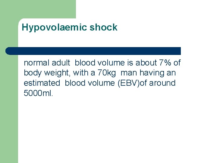 Hypovolaemic shock normal adult blood volume is about 7% of body weight, with a