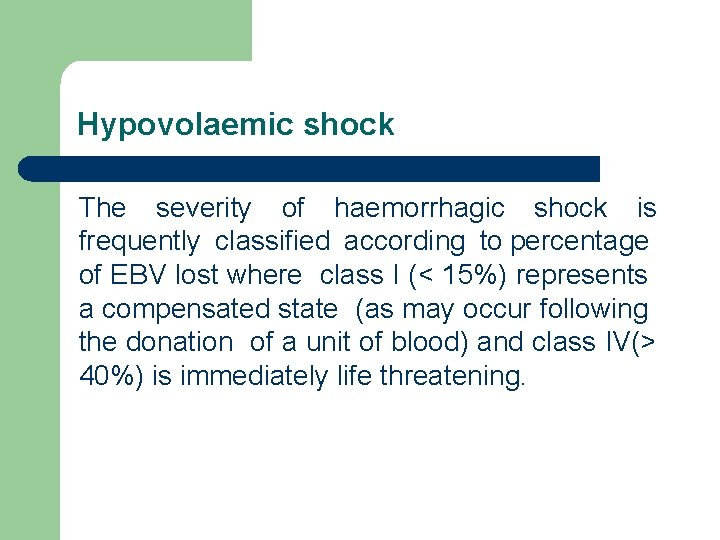 Hypovolaemic shock The severity of haemorrhagic shock is frequently classified according to percentage of
