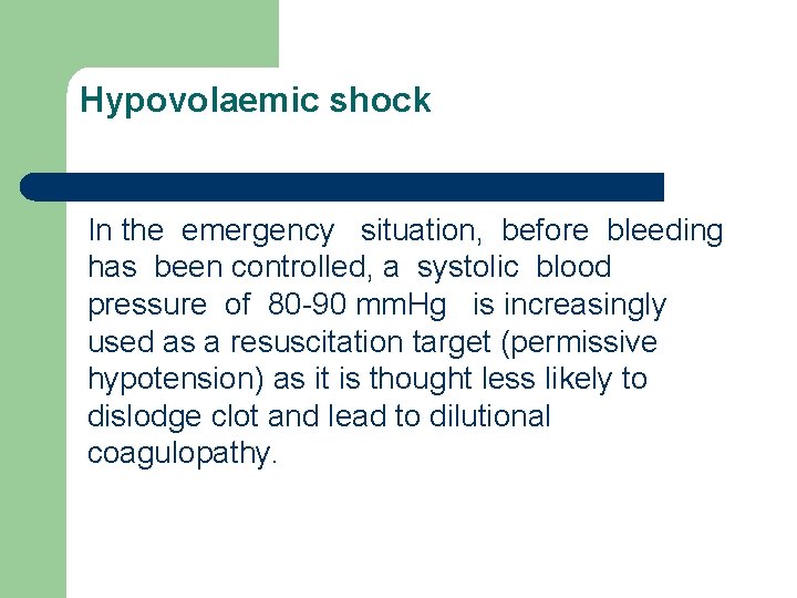 Hypovolaemic shock In the emergency situation, before bleeding has been controlled, a systolic blood