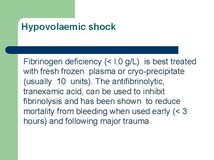 Hypovolaemic shock Fibrinogen deficiency (< l. 0 g/L) is best treated with fresh frozen