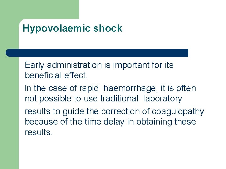 Hypovolaemic shock Early administration is important for its beneficial effect. ln the case of