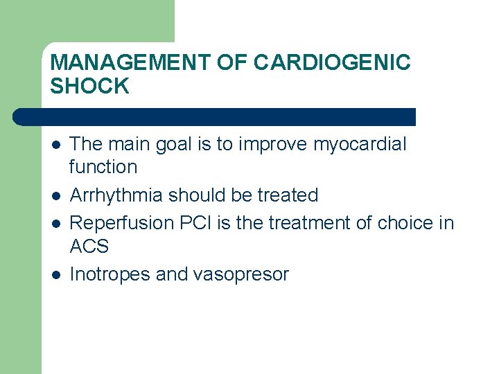 MANAGEMENT OF CARDIOGENIC SHOCK l l The main goal is to improve myocardial function