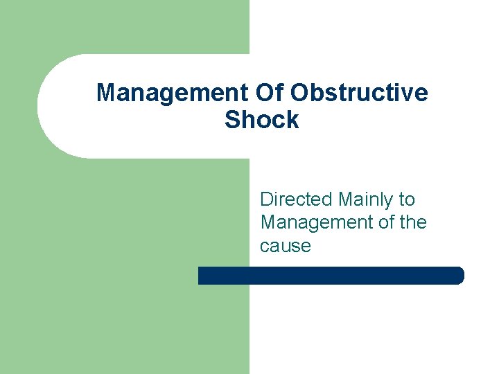 Management Of Obstructive Shock Directed Mainly to Management of the cause 