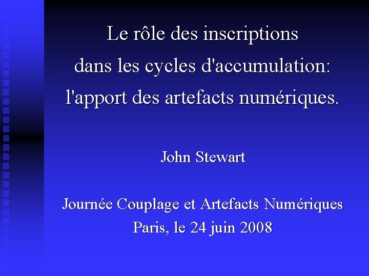 Le rôle des inscriptions dans les cycles d'accumulation: l'apport des artefacts numériques. John Stewart