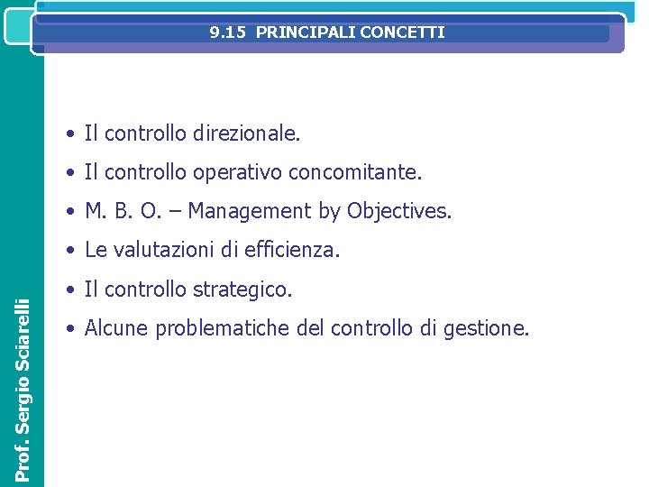 9. 15 PRINCIPALI CONCETTI SISTEMA IL SISTEMA INFORMATIVO DIREZIONALE NELL’ORGANIZZAZIONE ED OPERATIVOAZIENDALE • Il 9. 15 PRINCIPALI CONCETTI SISTEMA IL SISTEMA INFORMATIVO DIREZIONALE NELL’ORGANIZZAZIONE ED OPERATIVOAZIENDALE • Il