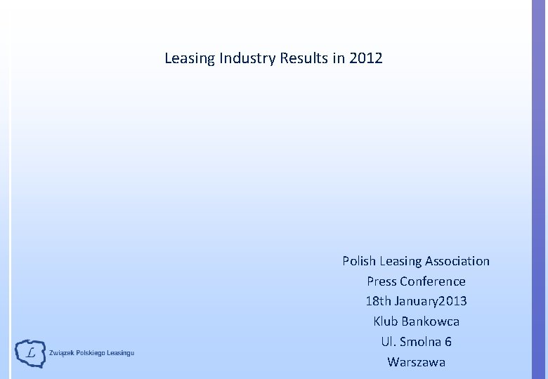 Leasing Industry Results in 2012 Polish Leasing Association Press Conference 18 th January 2013