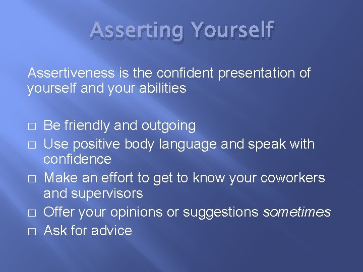 Asserting Yourself Assertiveness is the confident presentation of yourself and your abilities � �