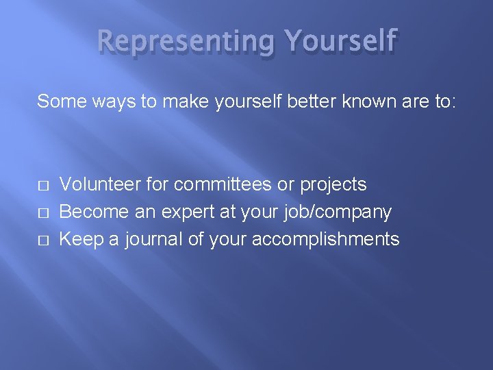 Representing Yourself Some ways to make yourself better known are to: � � �