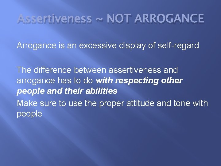 Assertiveness ~ NOT ARROGANCE Arrogance is an excessive display of self-regard The difference between