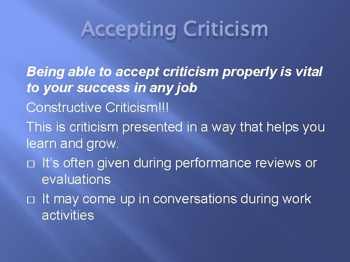 Accepting Criticism Being able to accept criticism properly is vital to your success in