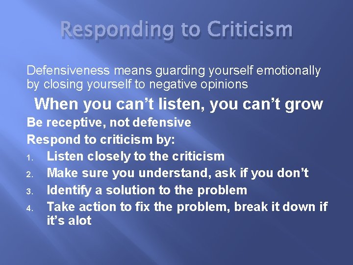 Responding to Criticism Defensiveness means guarding yourself emotionally by closing yourself to negative opinions