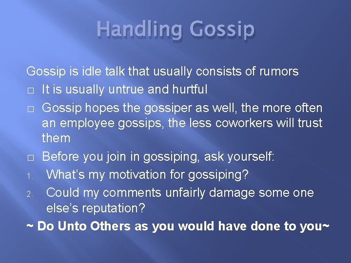 Handling Gossip is idle talk that usually consists of rumors � It is usually