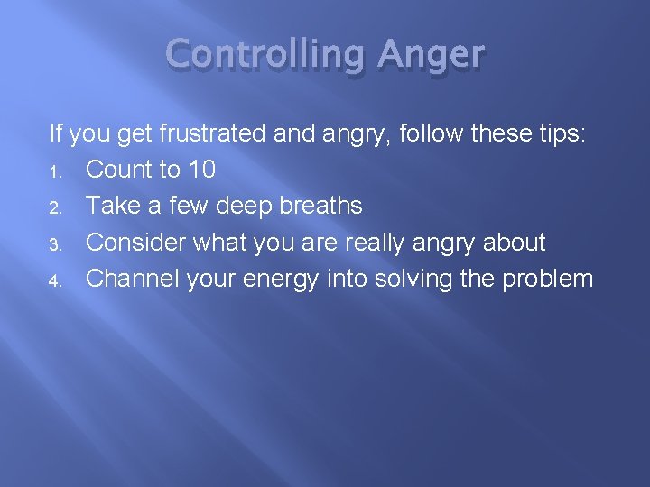 Controlling Anger If you get frustrated angry, follow these tips: 1. Count to 10