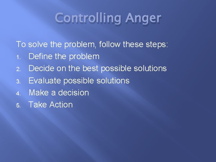 Controlling Anger To solve the problem, follow these steps: 1. Define the problem 2.