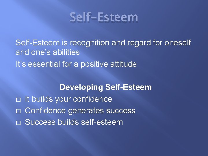 Self-Esteem is recognition and regard for oneself and one’s abilities It’s essential for a