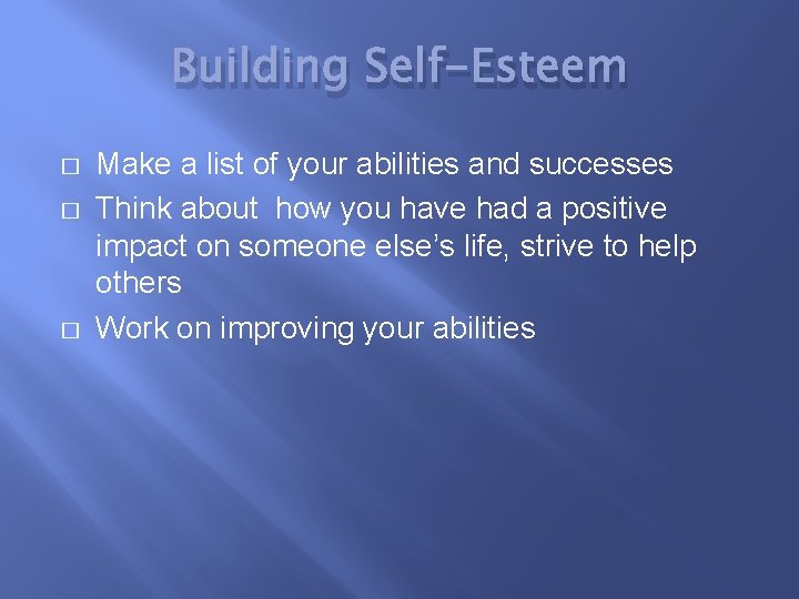 Building Self-Esteem � � � Make a list of your abilities and successes Think