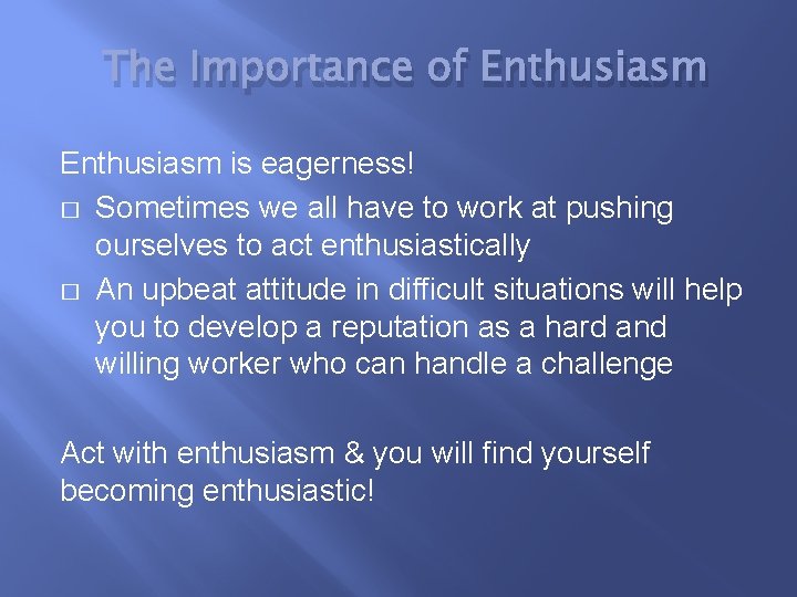The Importance of Enthusiasm is eagerness! � Sometimes we all have to work at