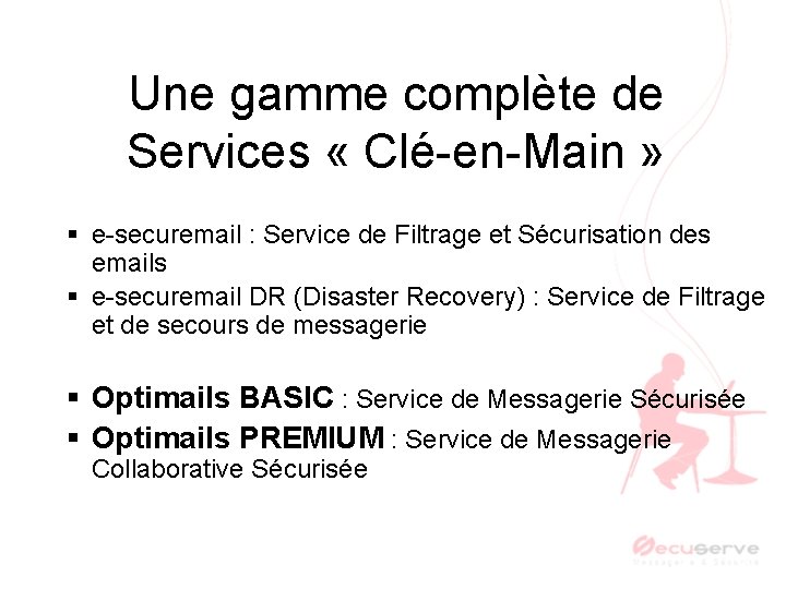 Une gamme complète de Services « Clé-en-Main » § e-securemail : Service de Filtrage