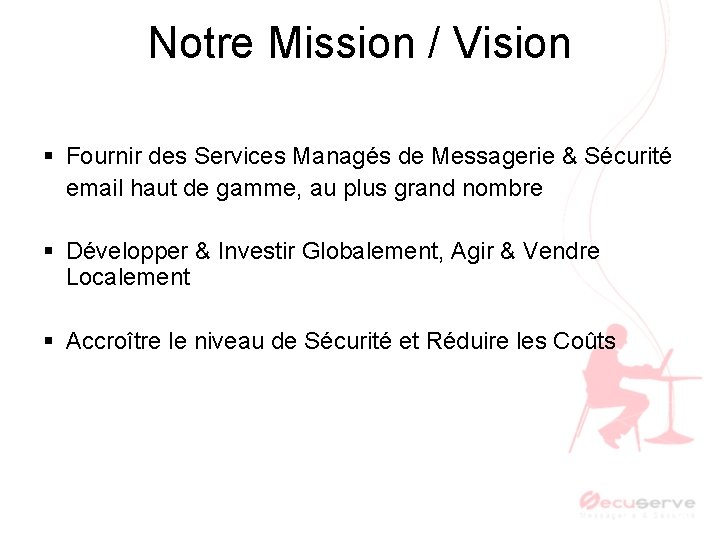 Notre Mission / Vision § Fournir des Services Managés de Messagerie & Sécurité email