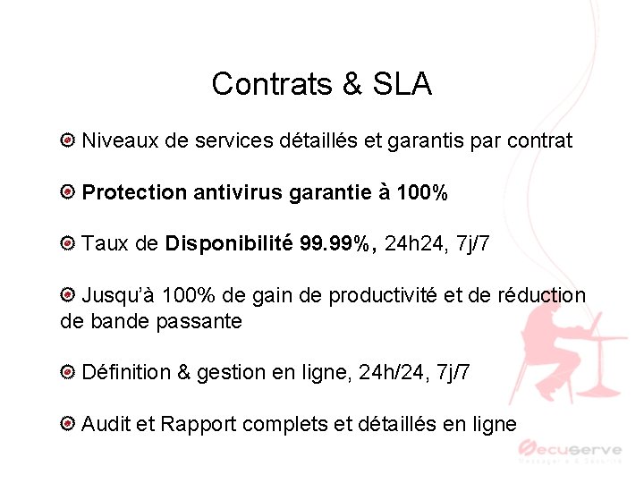 Contrats & SLA Niveaux de services détaillés et garantis par contrat Protection antivirus garantie