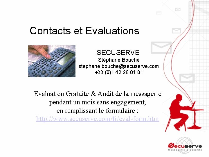 Contacts et Evaluations SECUSERVE Stéphane Bouché stephane. bouche@secuserve. com +33 (0)1 42 28 01