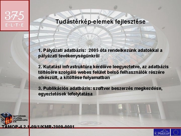 Tudástérkép-elemek fejlesztése 1. Pályázati adatbázis: 2005 óta rendelkezünk adatokkal a pályázati tevékenységünkről 2. Kutatási