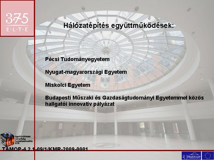 Hálózatépítés együttműködések: Pécsi Tudományegyetem Nyugat-magyarországi Egyetem Miskolci Egyetem Budapesti Műszaki és Gazdaságtudományi Egyetemmel közös