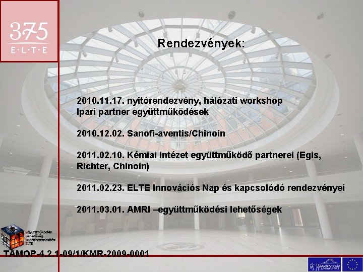 Rendezvények: 2010. 11. 17. nyitórendezvény, hálózati workshop Ipari partner együttműködések 2010. 12. 02. Sanofi-aventis/Chinoin