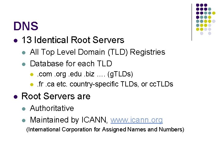 DNS l 13 Identical Root Servers l l All Top Level Domain (TLD) Registries