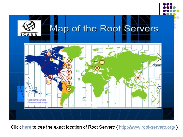 Click here to see the exact location of Root Servers ( http: //www. root-servers.