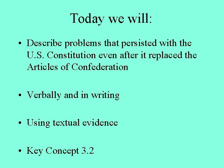 Today we will: • Describe problems that persisted with the U. S. Constitution even