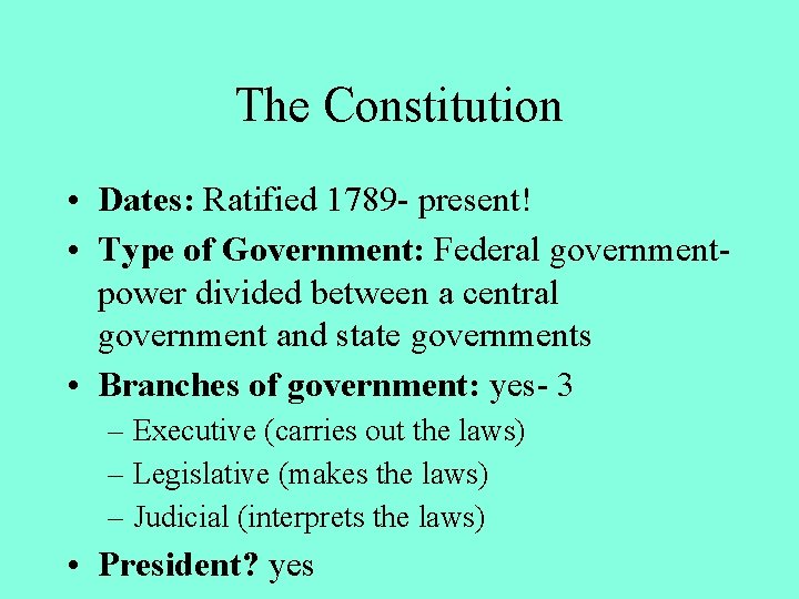 The Constitution • Dates: Ratified 1789 - present! • Type of Government: Federal governmentpower