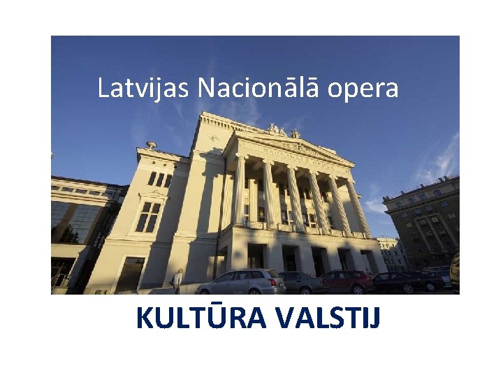 Latvijas Nacionālā opera KULTŪRA VALSTIJ 