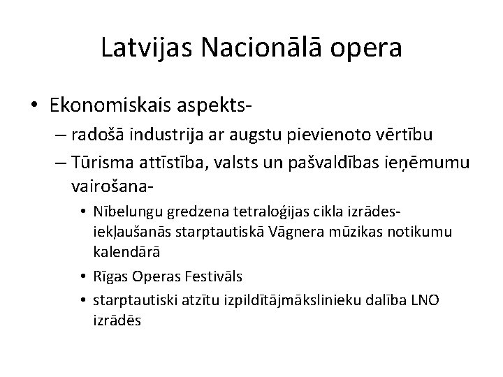 Latvijas Nacionālā opera • Ekonomiskais aspekts– radošā industrija ar augstu pievienoto vērtību – Tūrisma