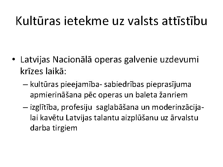Kultūras ietekme uz valsts attīstību • Latvijas Nacionālā operas galvenie uzdevumi krīzes laikā: –