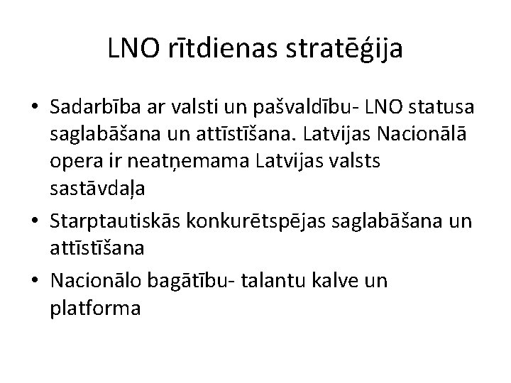 LNO rītdienas stratēģija • Sadarbība ar valsti un pašvaldību- LNO statusa saglabāšana un attīstīšana.